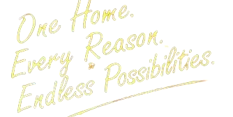 One Home. Every Reason. Endless Possibilities.